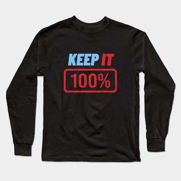 Keep It 100% Long Sleeve T-Shirt by Load Art